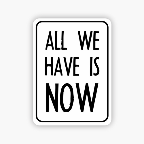 All We Have Is Now