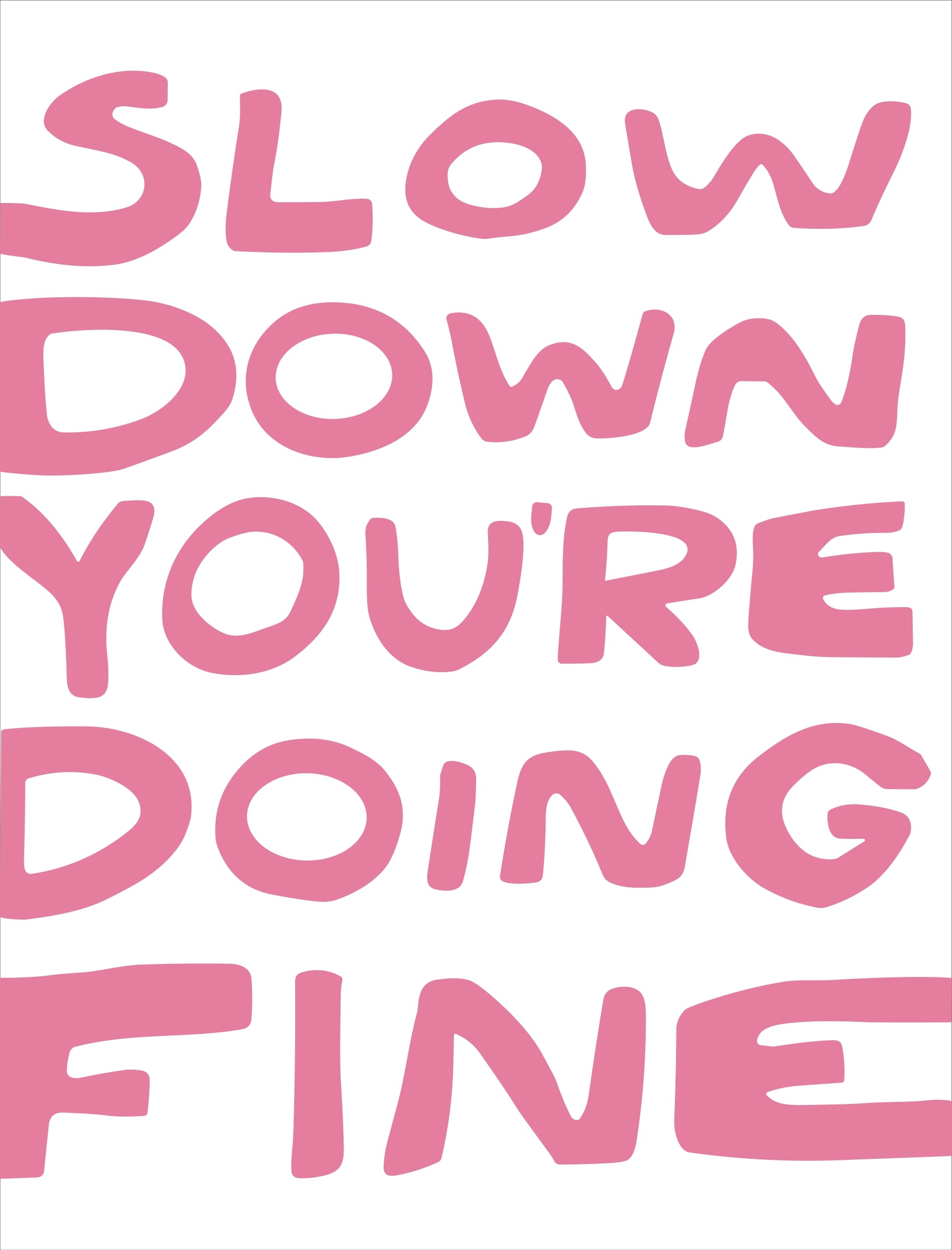 Slow down you're doing fine (rosa)