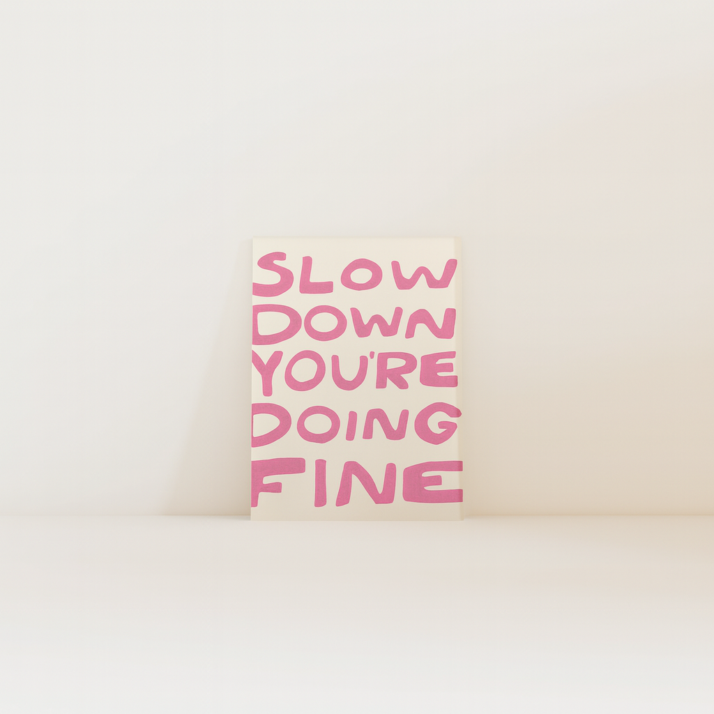 Slow down you're doing fine (rosa)